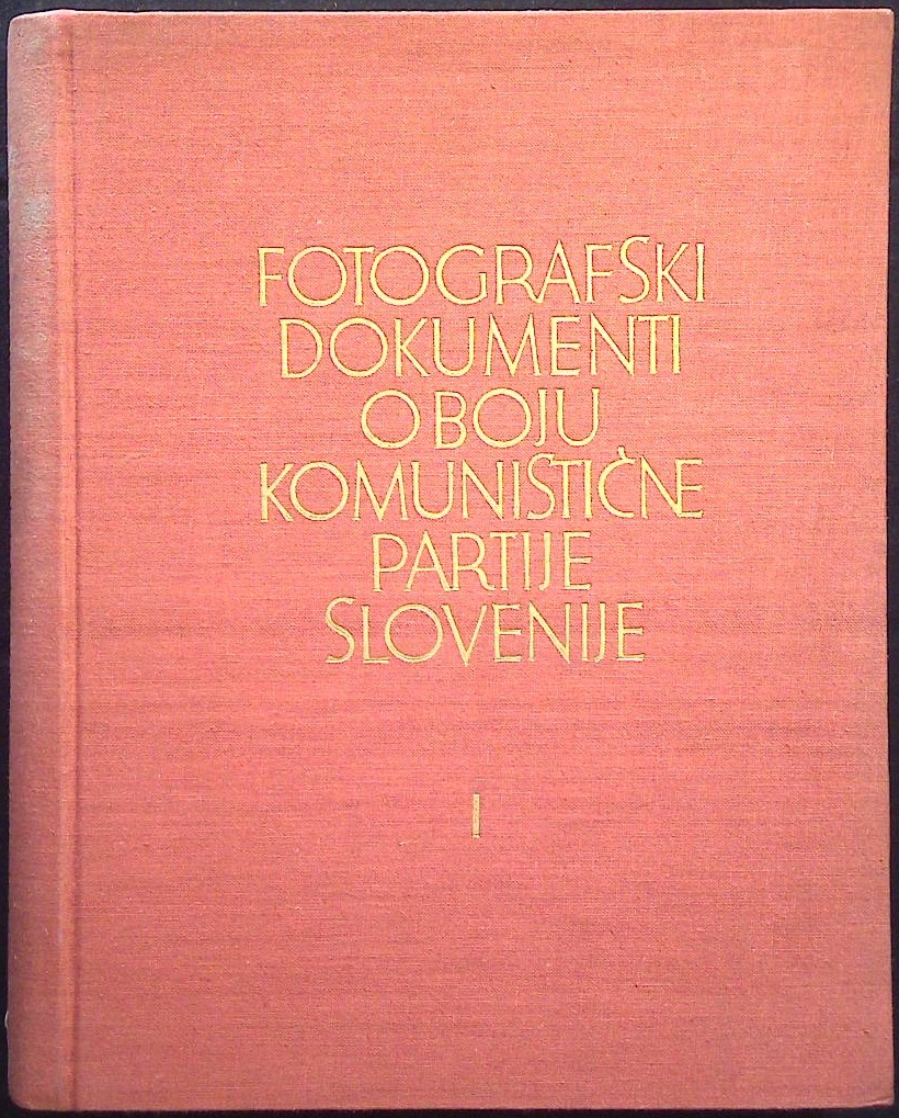 Fotografski dokumenti o boju Komunistične partije Slovenije I. (1. knjiga)