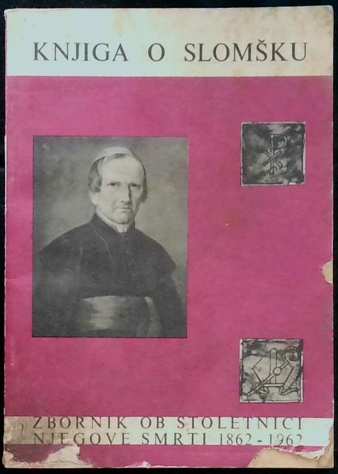 Knjiga o Slomšku : Zbornik ob stoletnici njegove smrti (1862 - 1962) - slika 2