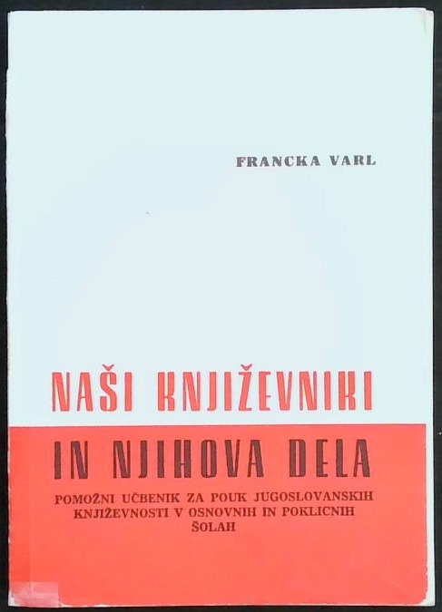 Naši književniki in njihova dela - Pomožni učbenik za pouk Jugoslovanskih književnosti v osnovnih šolah in poklicnih šolah