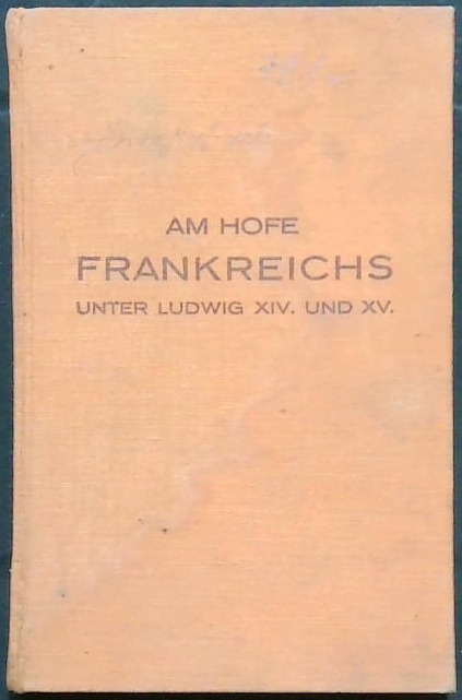 Am hofe Frankreichs unter Ludwig XIV. und XV.