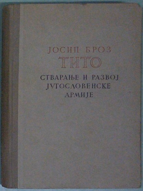 Josip Broz Tito  - Stvaranje i razvoj Jugoslovenske armije