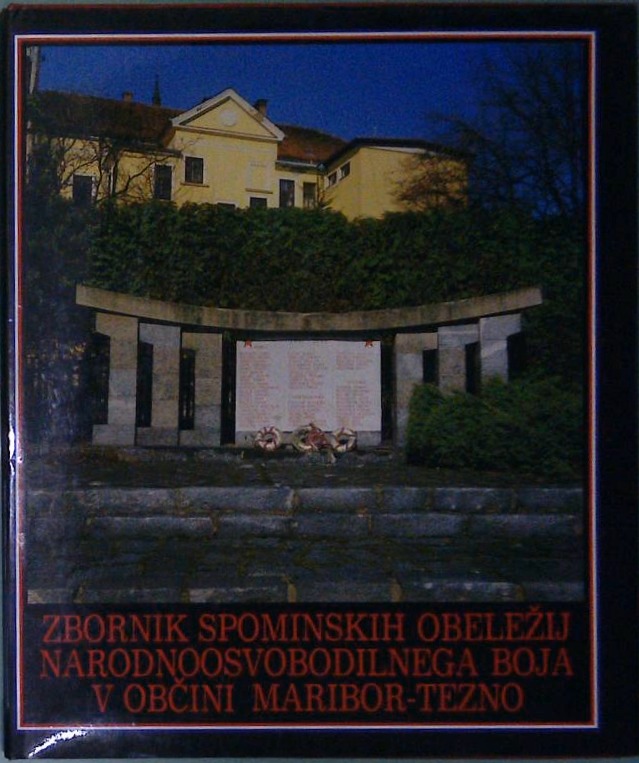 Zbornik spominskih obeležij narodnoosvobodilnega boja v občini Maribor - Tezno