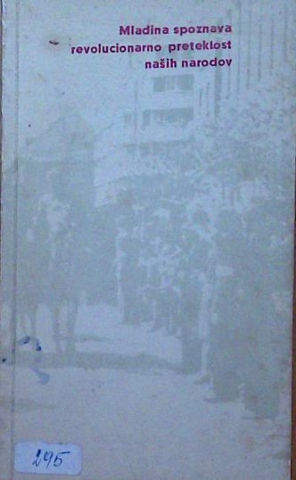 Mladina spoznava revolucionarno preteklost naših narodov