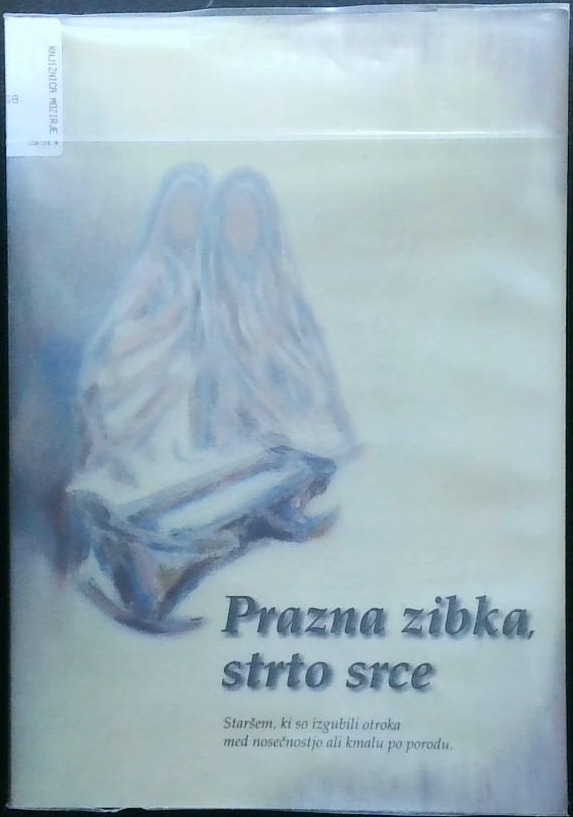 Prazna zibka, strto srce - Staršem, ki so izgubili otroka med nosečnostjo ali kmalu po porodu