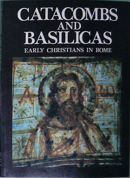 Catacombs and Basilicas - Early Christians in Rome