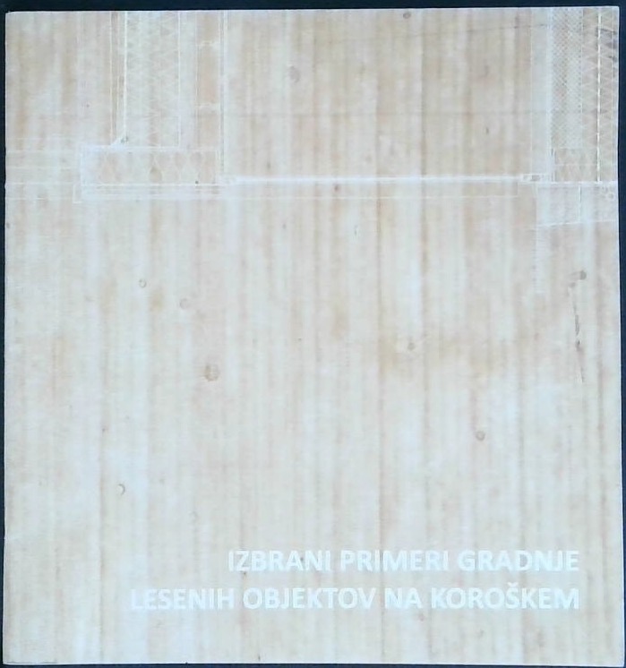 Izbrani primeri gradnje lesenih objektov na Koroškem - slika 2