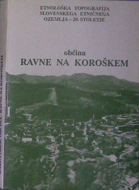Etnološka topografija slovenskega etničnega ozemlja - 20. stoletje  Občina Ravne na Koroškem