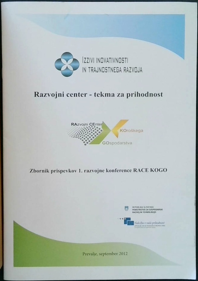Razvojni center, tekma za prihodnost : zbornik prispevkov 1. razvojne konference Race Kogo, Prevalje, september 2012