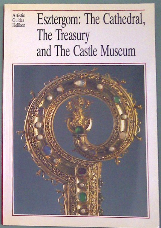 Esztergom: The Cathedral, The Treasury and The Castle Museum