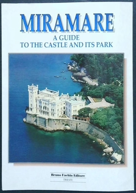 Miramare: A Guide to the Castle and Its Park