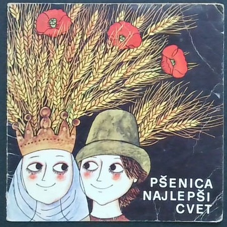 Pšenica - najlepši cvet : [slovenska ljudska pravljica]