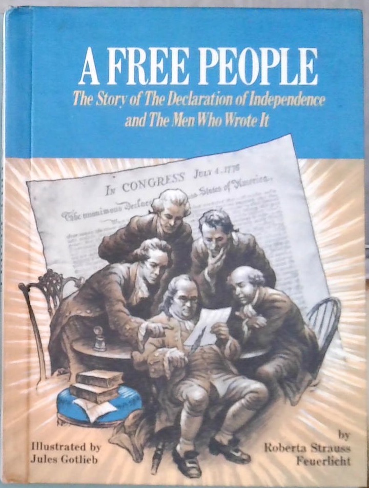 A Free People : The Story of The Declaration of Independence and The Men Who Wrote It
