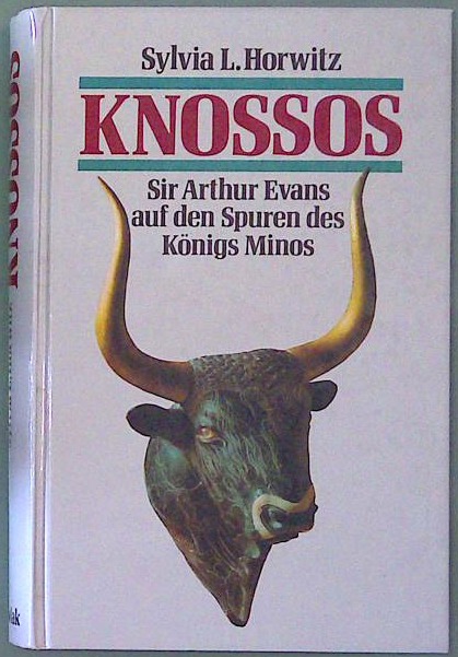 Knossos - Sir Artur Evans auf den Spuren des Königs Minos