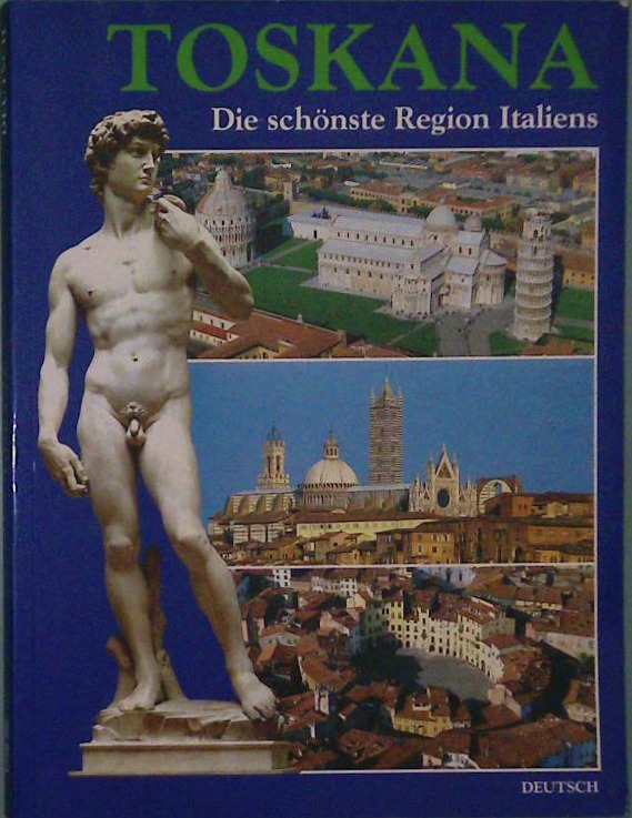 Toskana : Die schönste Region Italiens ; Natur, Geschichte, Kunst 