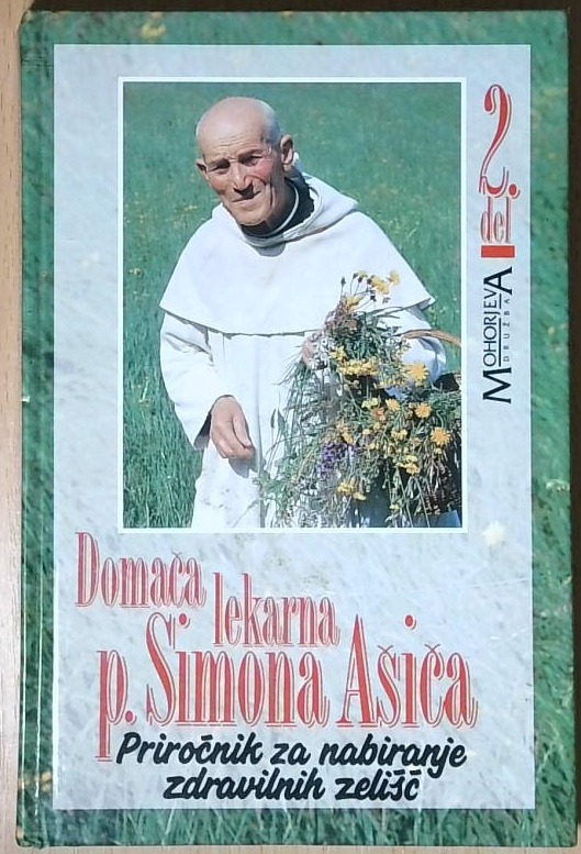 Domača lekarna p. Simona Ašiča. [Del 2] :  Priročnik za nabiranje zdravilnih zelišč