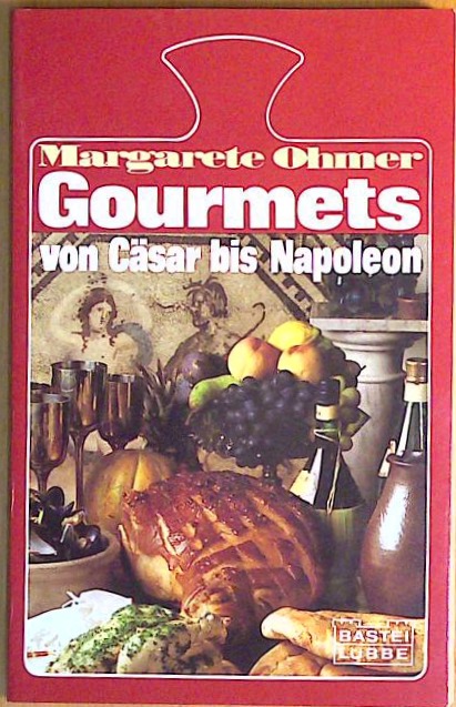 Gourmets, von Cäsar bis Napoleon