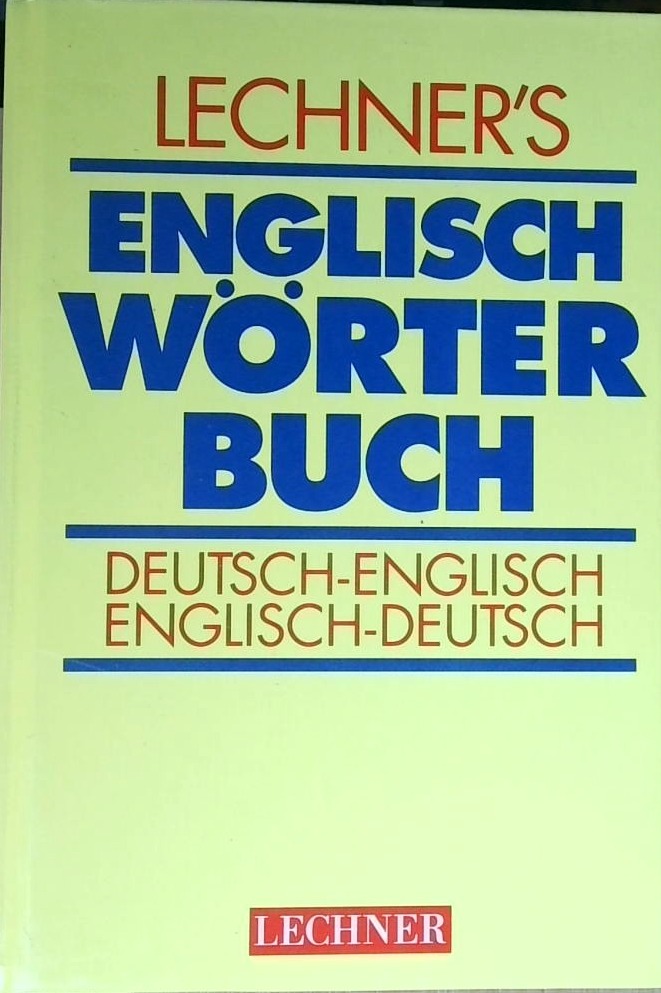 Lechner's Englisch Wörterbuch : Deutsch - Englisch (erster teil)