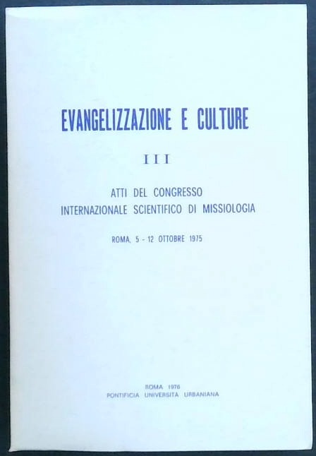 Evangelizzazione E Culture III. : Atti Del Congresso Internazionale Scientifico Di Missiologia, Roma, 5-12 Ottobre 1975