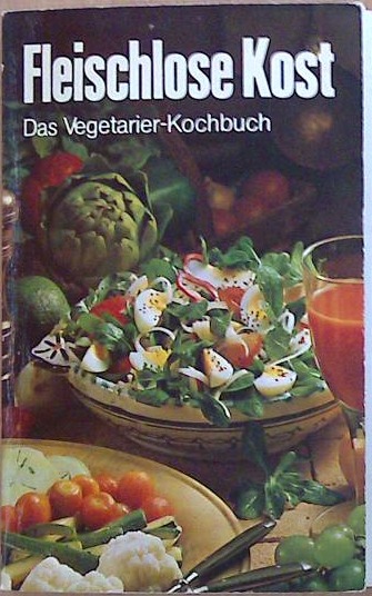 Fleischlose Kost - Das Vegetarier Kochbuch