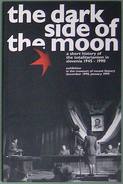 The Dark Side of the Moon: A short history of the totalitarianism in Slovenia 1945 - 1990 : exhibition in the Museum of Recent History (dec 98, jan 99) - slika 2