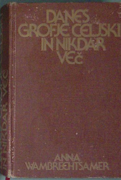 Danes grofje celjski in nikdar več