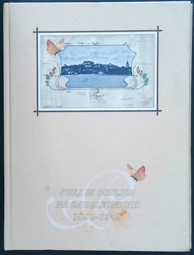 Ptuj in okolica na razglednicah : 1891 - 1945