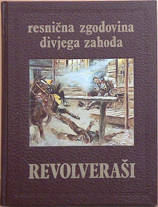 Resnična zgodovina divjega zahoda : revolveraši