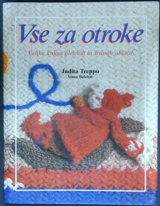 Vse za otroke : Velika knjiga pletenih in šivanih oblačil