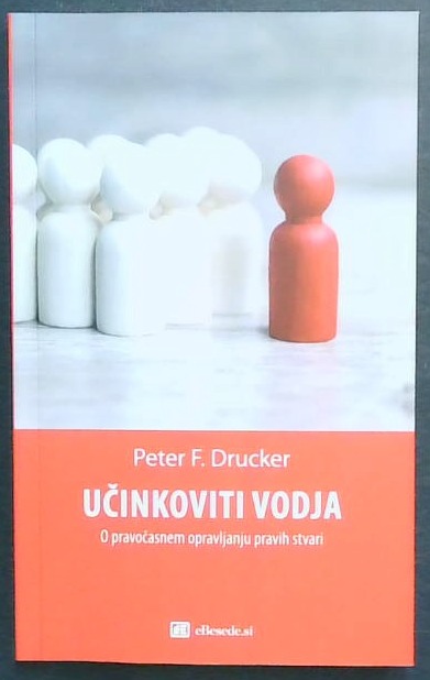Učinkoviti vodja : o pravočasnem opravljanju pravih stvari