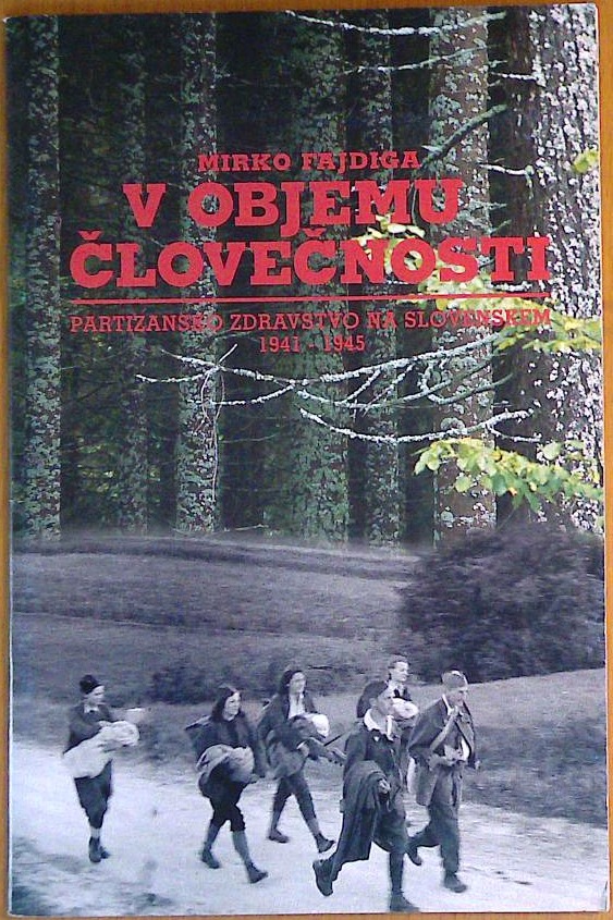 V objemu človečnosti Partizansko zdravstvo na slovenskem 1941-1945