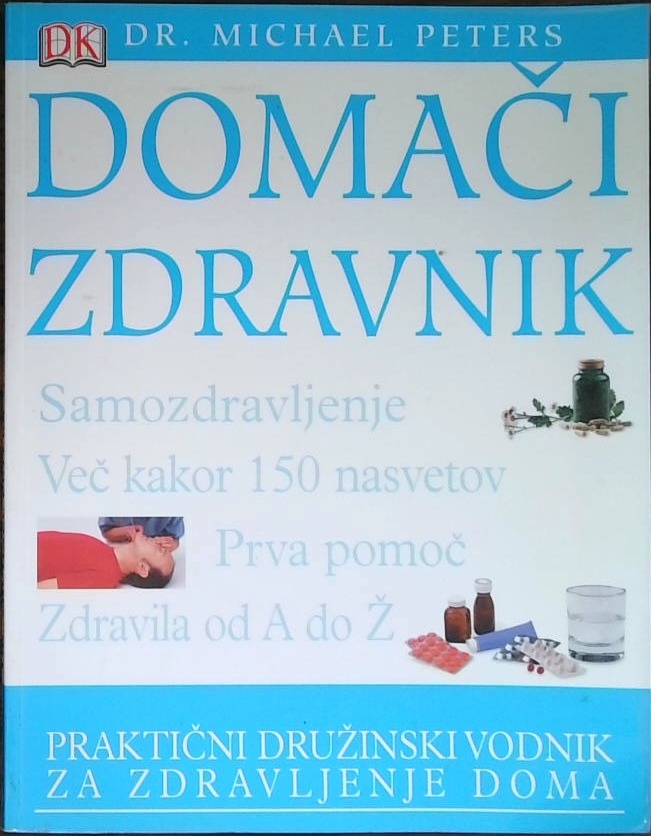 Domači zdravnik - Samozdravljenje več kot 150 nasvetov, prva pomoč, Zdravila od A do Ž