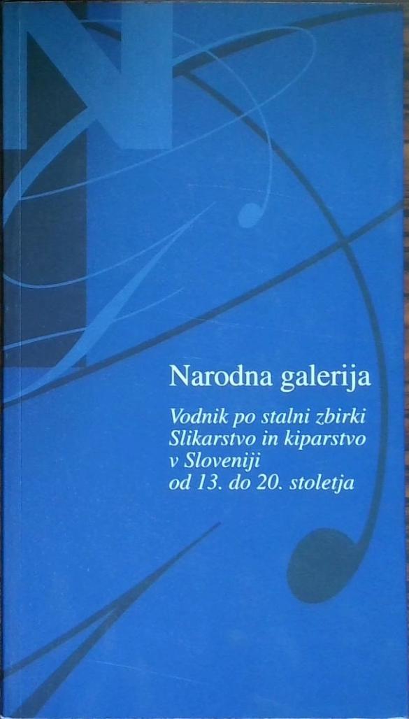 Narodna galerija Vodnik po stalni zbirki Slikarstvo in kiparstvo v Sloveniji od 13. do 20. stoletja