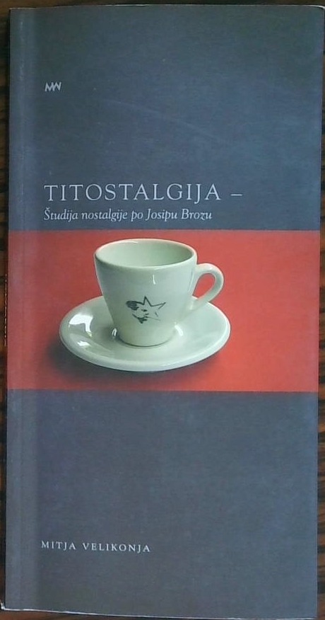 Titostalgija - Študija nostalgije po Josipo Brozu