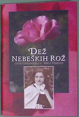Dež nebeških rož :  Devetdnevnica k sv. Tereziji Deteta Jezusa