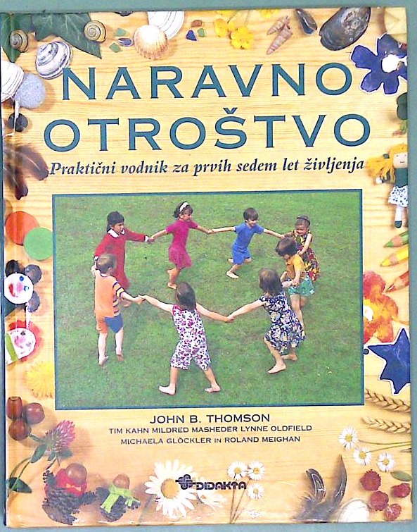 Naravno otroštvo :  Praktični vodnik za prvih sedem let življenja
