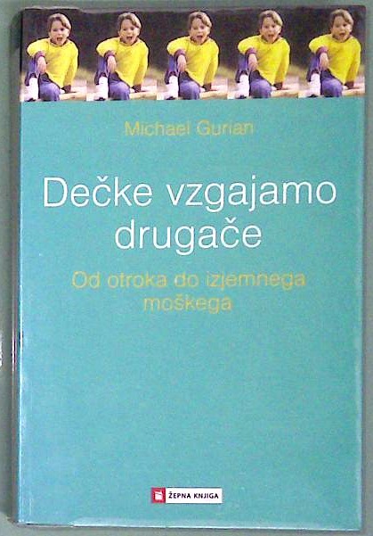 Dečke vzgajamo drugače : Od otroka do izjemnega moškega