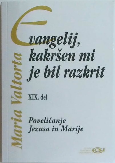 Evangelij, kakršen mi je bil razkrit XIX. del : Poveličanje Jezusa in Marije