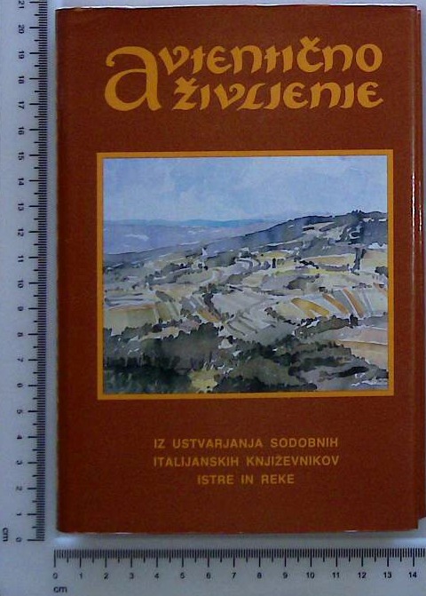 Avtentično življenje : Iz ustvarjanja sodobnih književnikov Istre in Reke