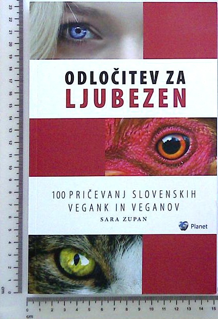Odločitev za ljubezen : 100 pričevanj slovenskih vegank in veganov