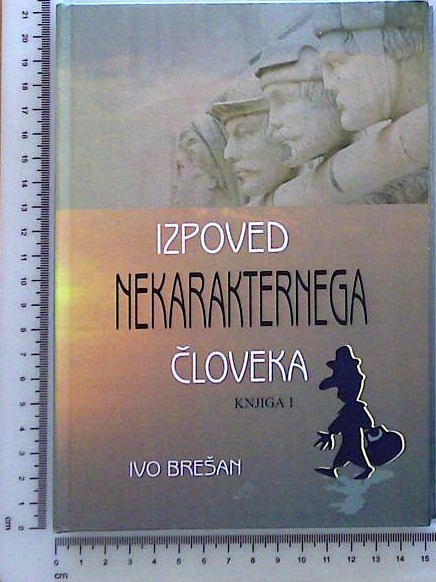 Izpoved nekarakternega človeka : knjiga 1