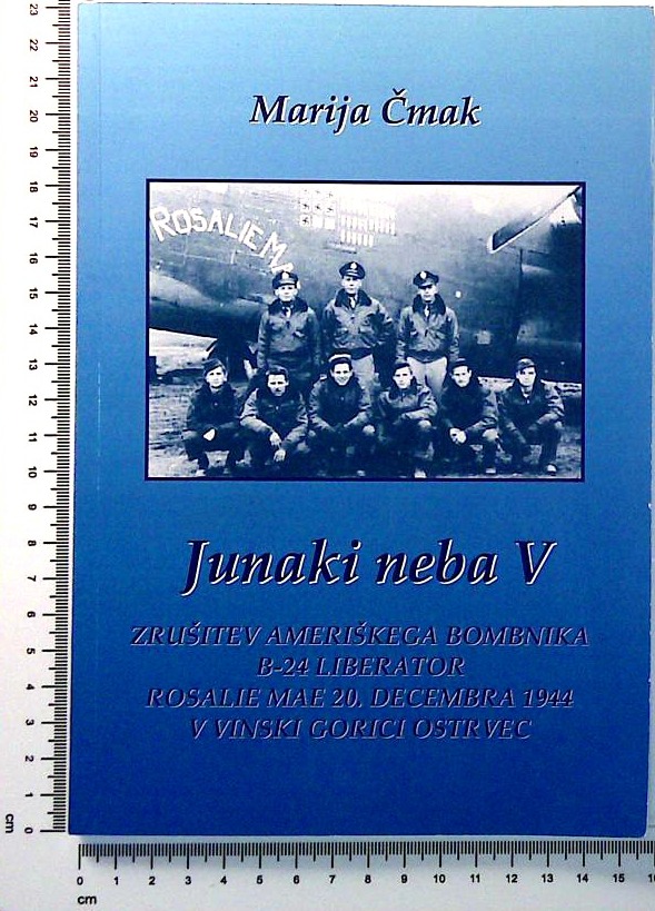 Junaki neba V : Zrušitev ameriškega bombnika B-24 Liberator Rosalie Mae 20. decembra 1944 v Vinski gorici Ostrvec