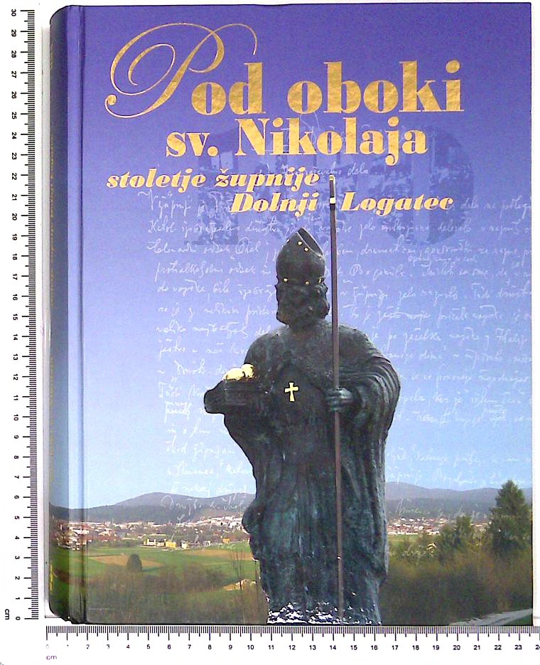 Pod oboki sv. Nikolaja : stoletje župnije Doljnji Logatec 