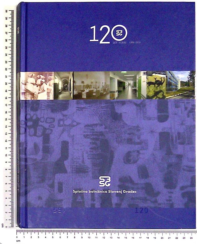 Splošna bolnišnica Slovenj Gradec 120 let : 1896 - 2016