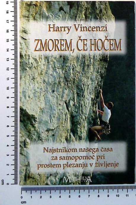 Zmorem, če hočem : Najstnikom našega časa za samopomoč pri prostem plezanju v življenje